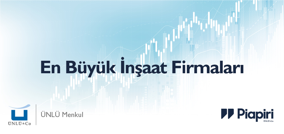 Dünyanın ve Türkiye’nin En Büyük İnşaat Firmaları